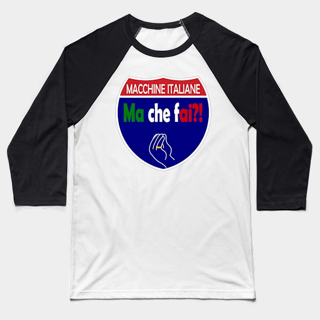 Italian Machines Ma Che Fai Interstate Baseball T-Shirt by Wolfhoundjack